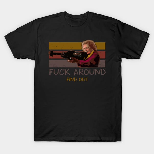 Betty White Fuck Around Find Out Retro T-Shirt by onyxicca liar